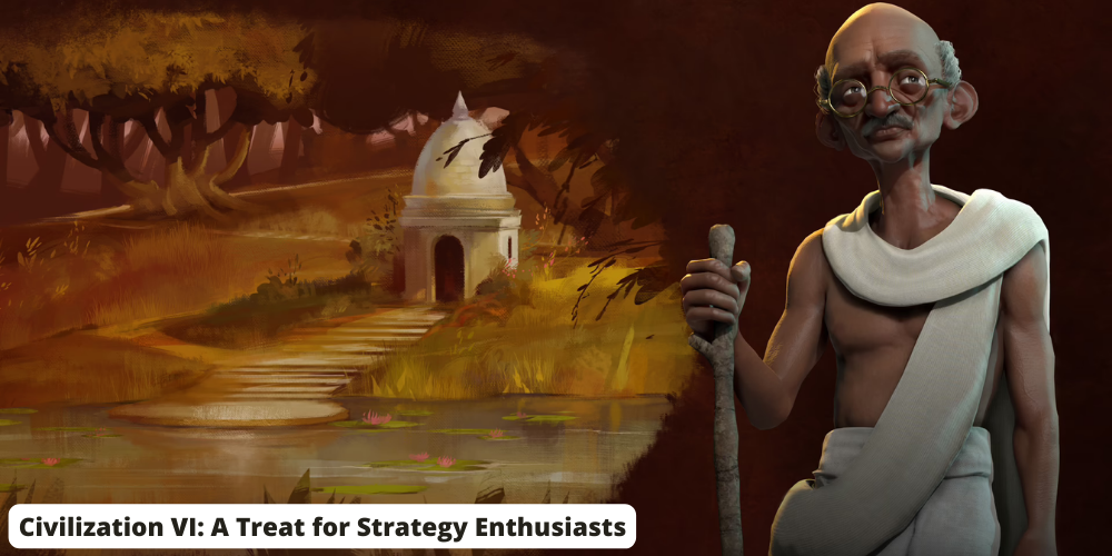 Civilization VI A Treat for Strategy Enthusiasts